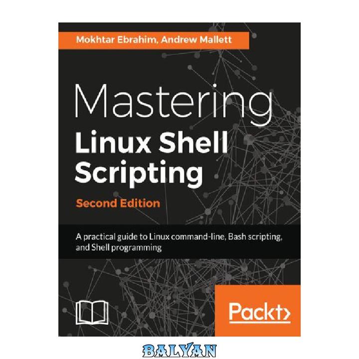 دانلود کتاب Mastering Linux shell scripting a practical guide to Linux command- line, Bash scripting, and Shell programming